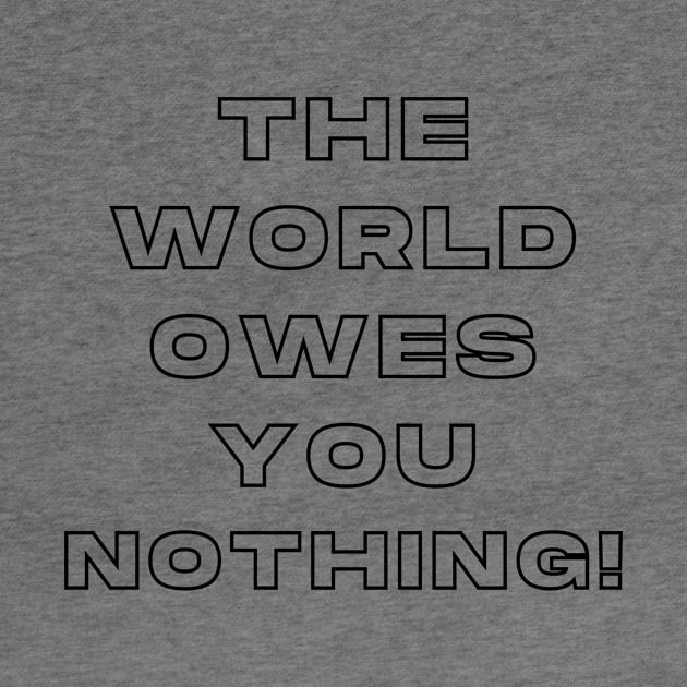 The World Owes You Nothing by TheMugzzShop